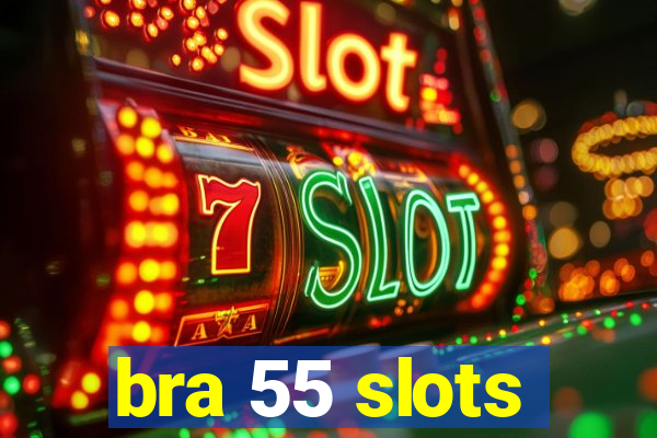 bra 55 slots